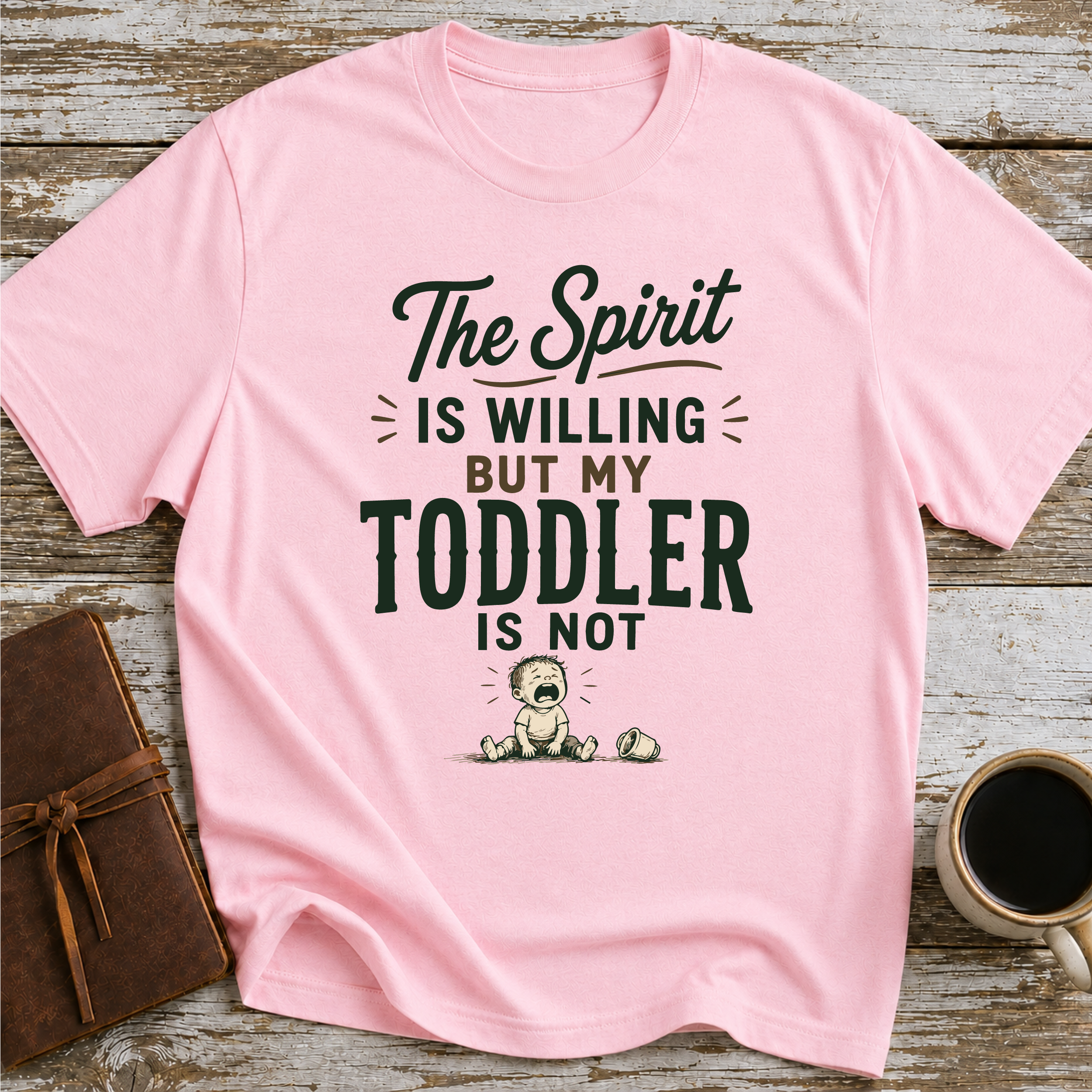 The Spirit Is Willing But My Todler Is Not - T-Shirt