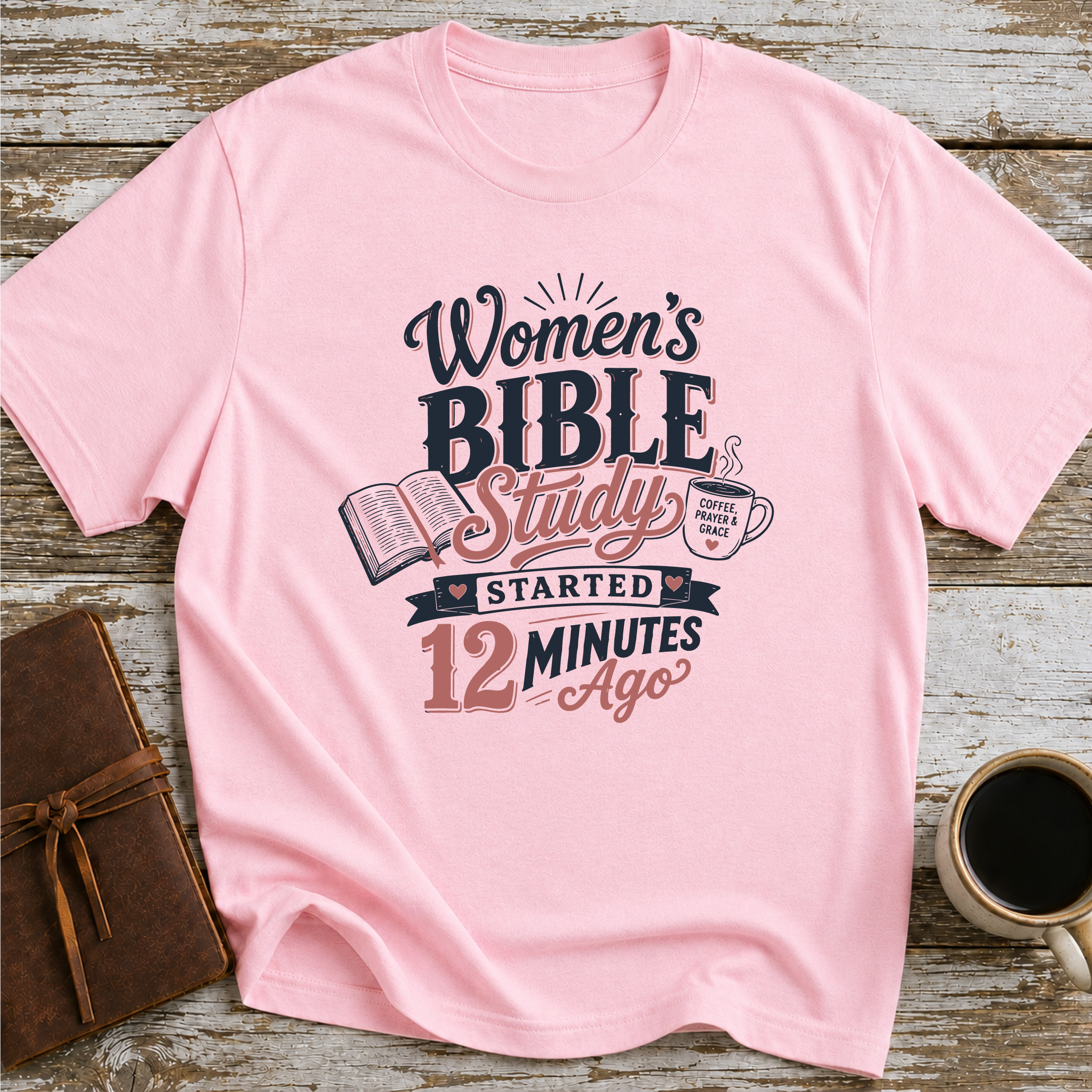 Women’s Bible Study Started 12 Minutes Ago - T-Shirt