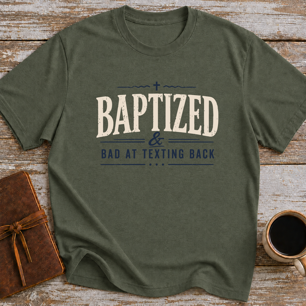 Baptized & Bad At Texting Back - T-Shirt