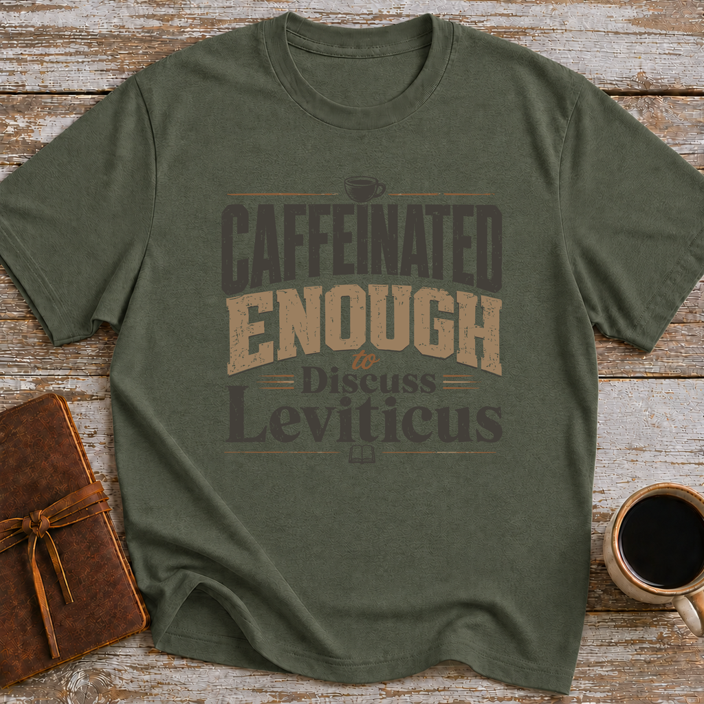 Caffeinated Enough To Discuss Leviticus - T-Shirt