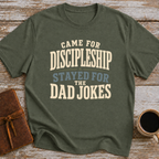 Came For Discipleship, Stayed For The Dad Jokes - T-Shirt