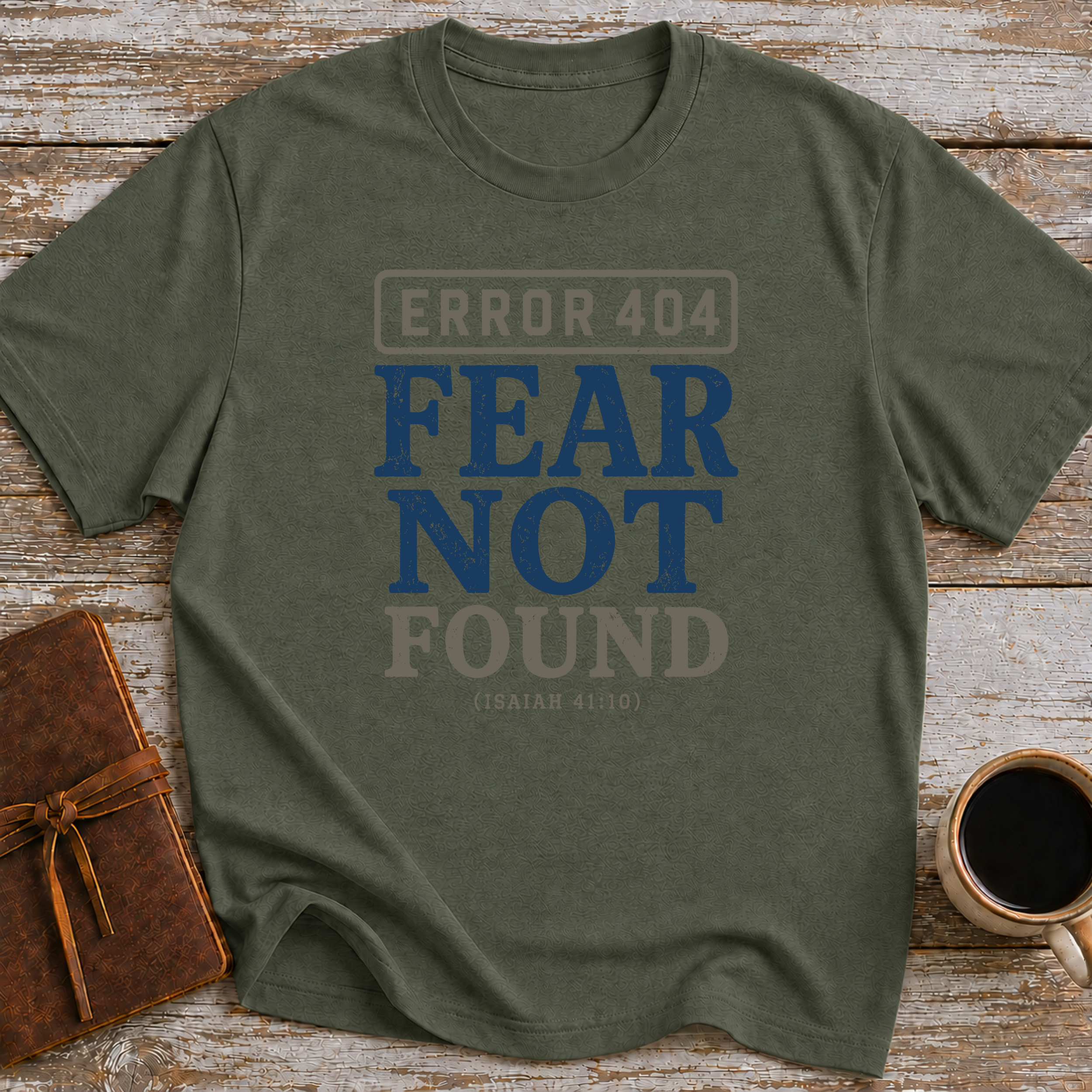 Error 404 Fear Not Found (Isaiah 41:10) - T-Shirt