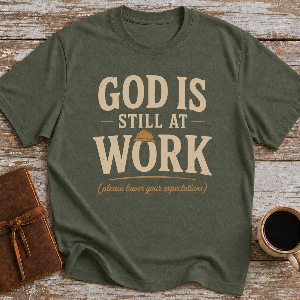 God Is Still At Work, Please Lower Your Expectations - T-Shirt