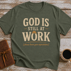 God Is Still At Work, Please Lower Your Expectations - T-Shirt