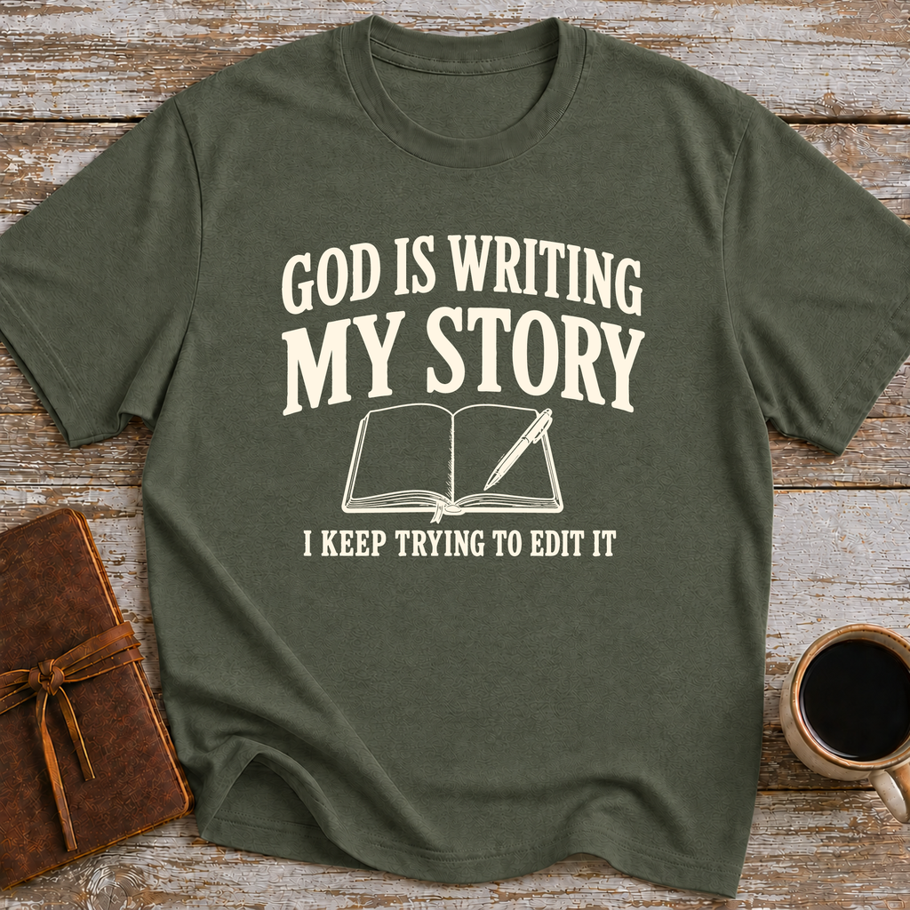 God Is Writing My Story. I Keep Trying To Edit It - T-Shirt