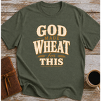 God Made Wheat For This T-Shirt