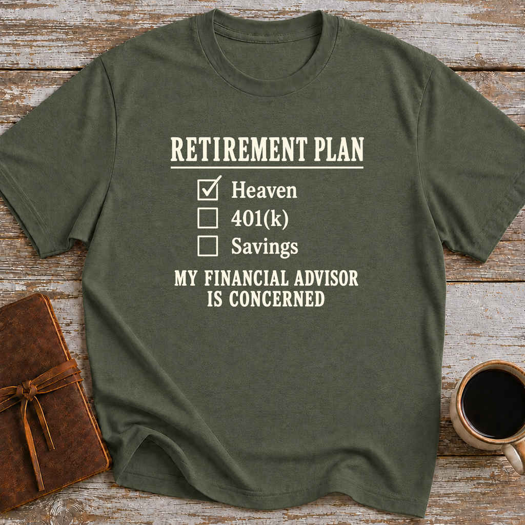 Heaven Is My Retirement Plan. My Financial Advisor Is Concerned - T-Shirt
