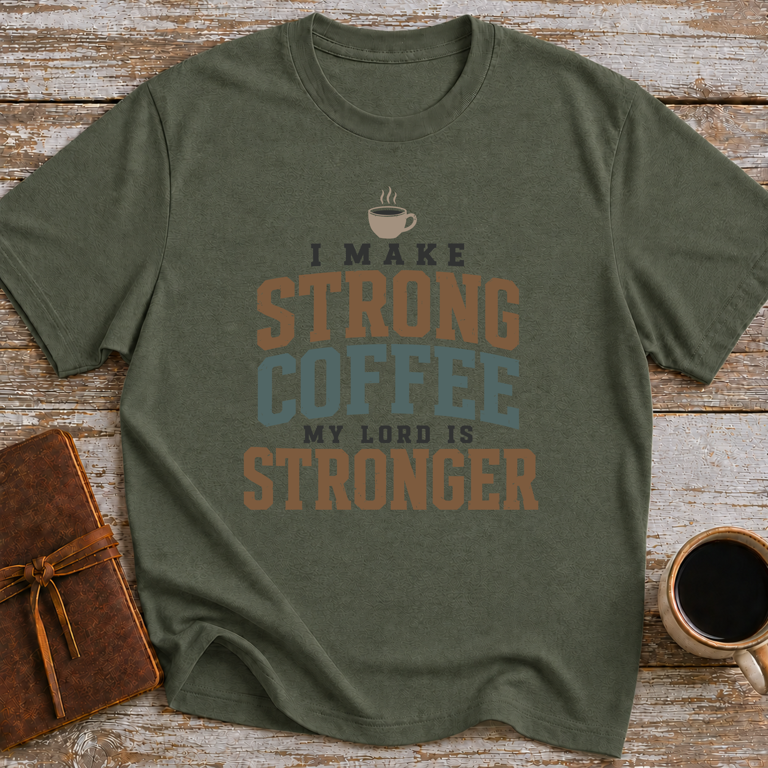 I Make Strong Coffee. My Lord Is Stronger. - T-Shirt