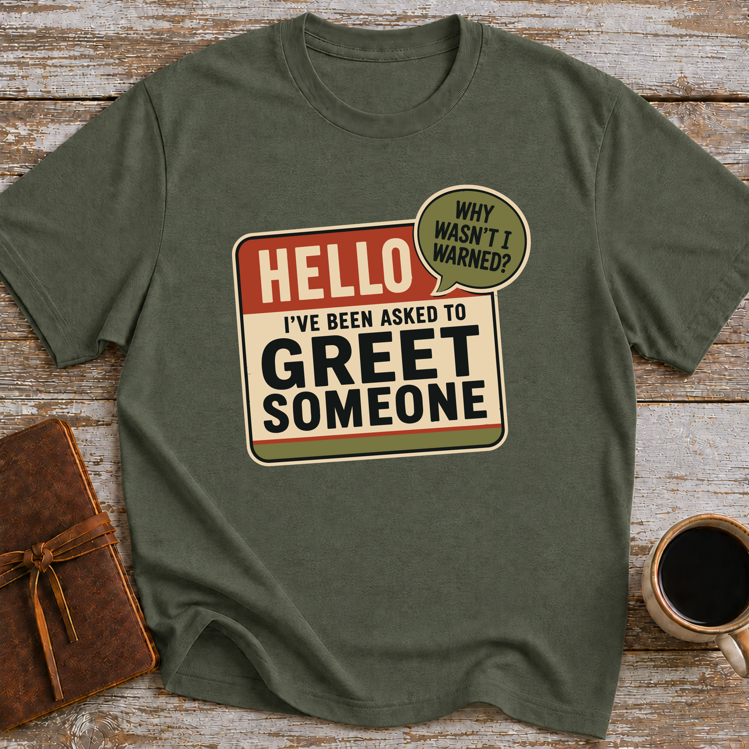 I’ve Been Asked To Greet Someone, Why Wasn’t I Warned - T-Shirt
