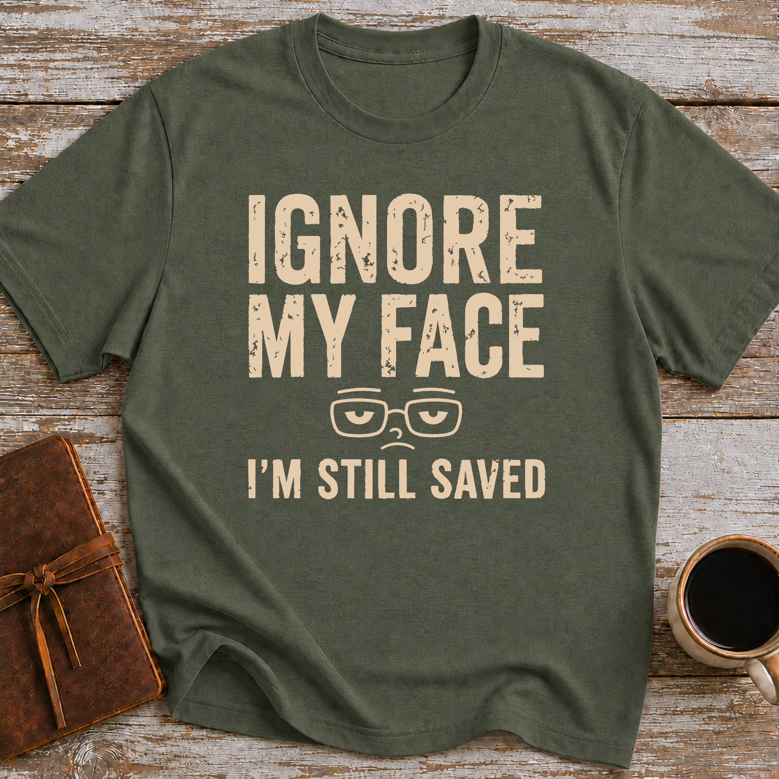 Ignore My Face. I’m Still Saved - T-Shirt