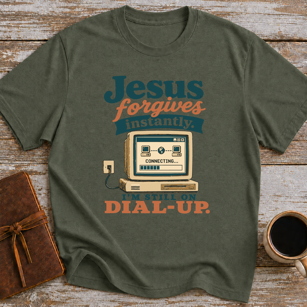 Jesus Forgives Instantly, I’m Still On Dial Up - T-Shirt