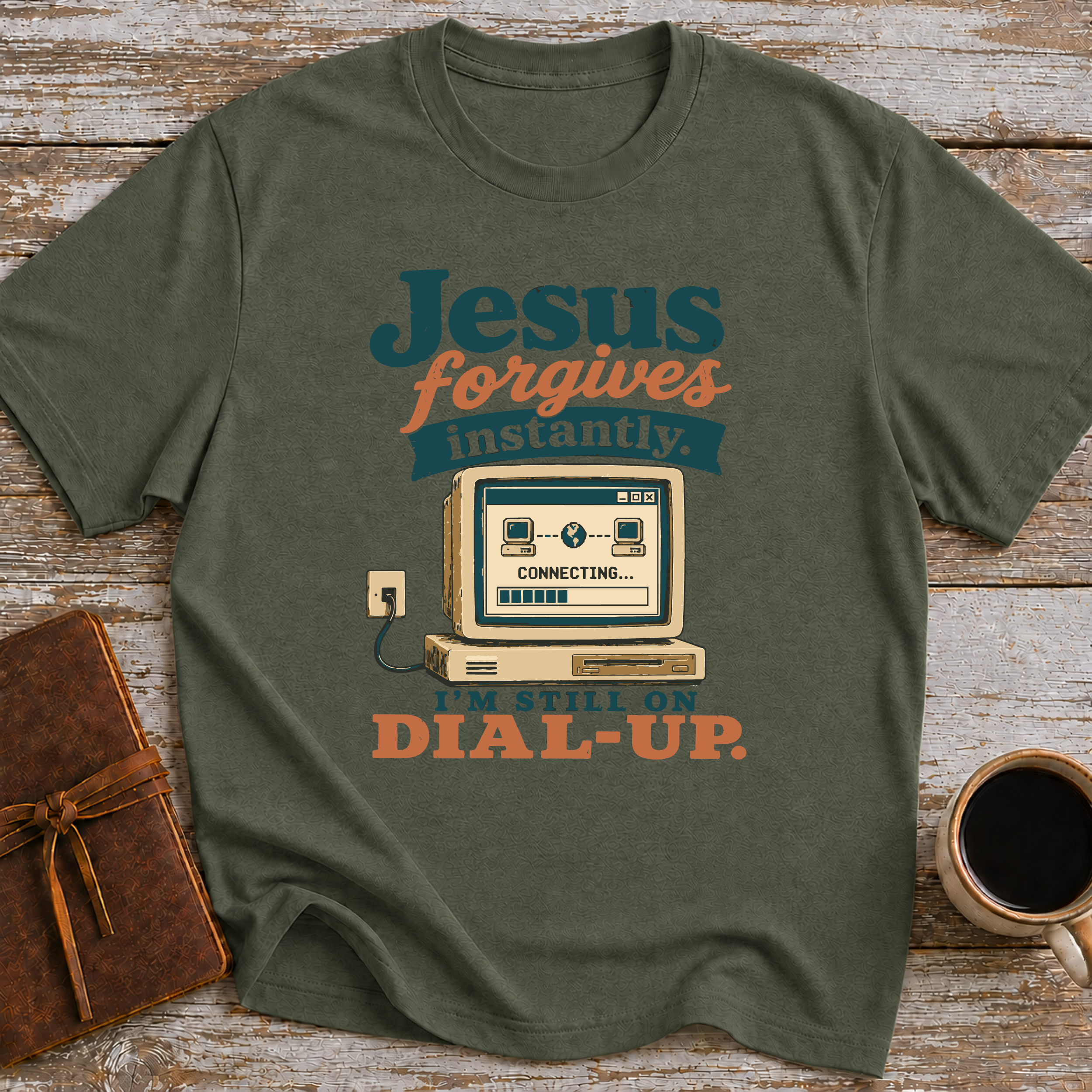 Jesus Forgives Instantly, I’m Still On Dial Up - T-Shirt