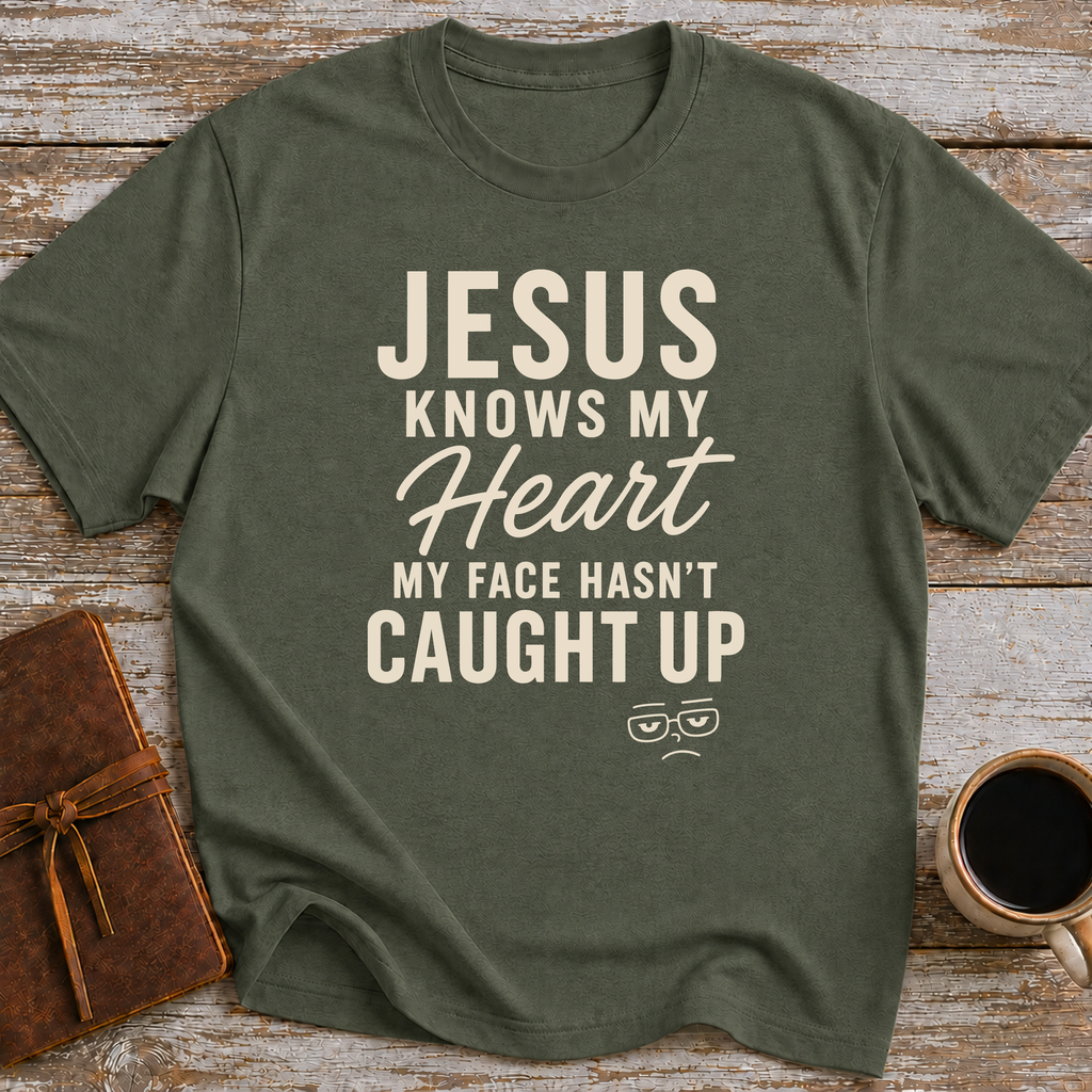 Jesus Knows My Heart. My Face Hasn’t Caught Up - T-Shirt
