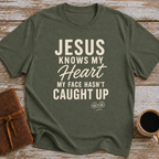 Jesus Knows My Heart. My Face Hasn’t Caught Up - T-Shirt