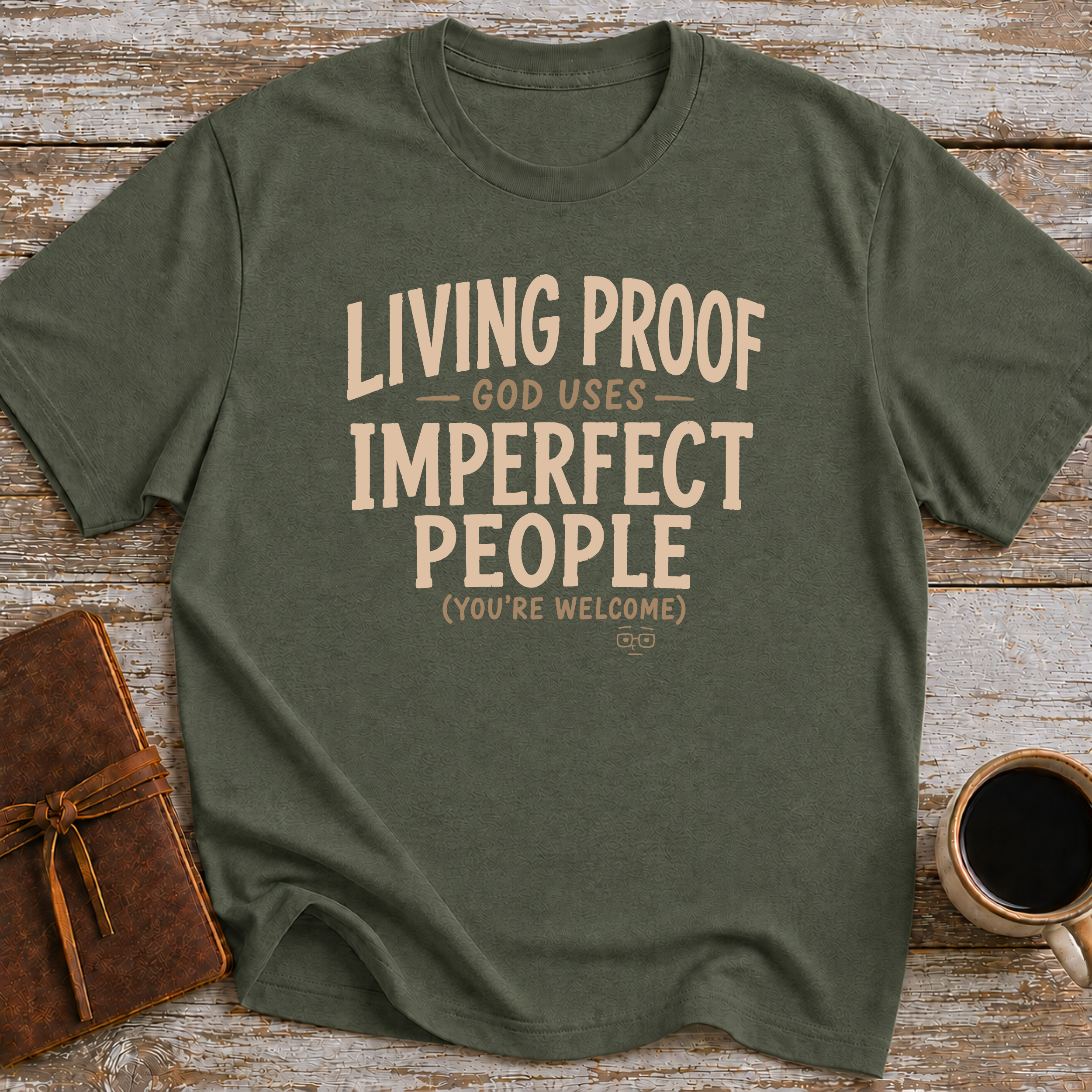 Living Proof God Uses Imperfect People. You're Welcome. - T-Shirt