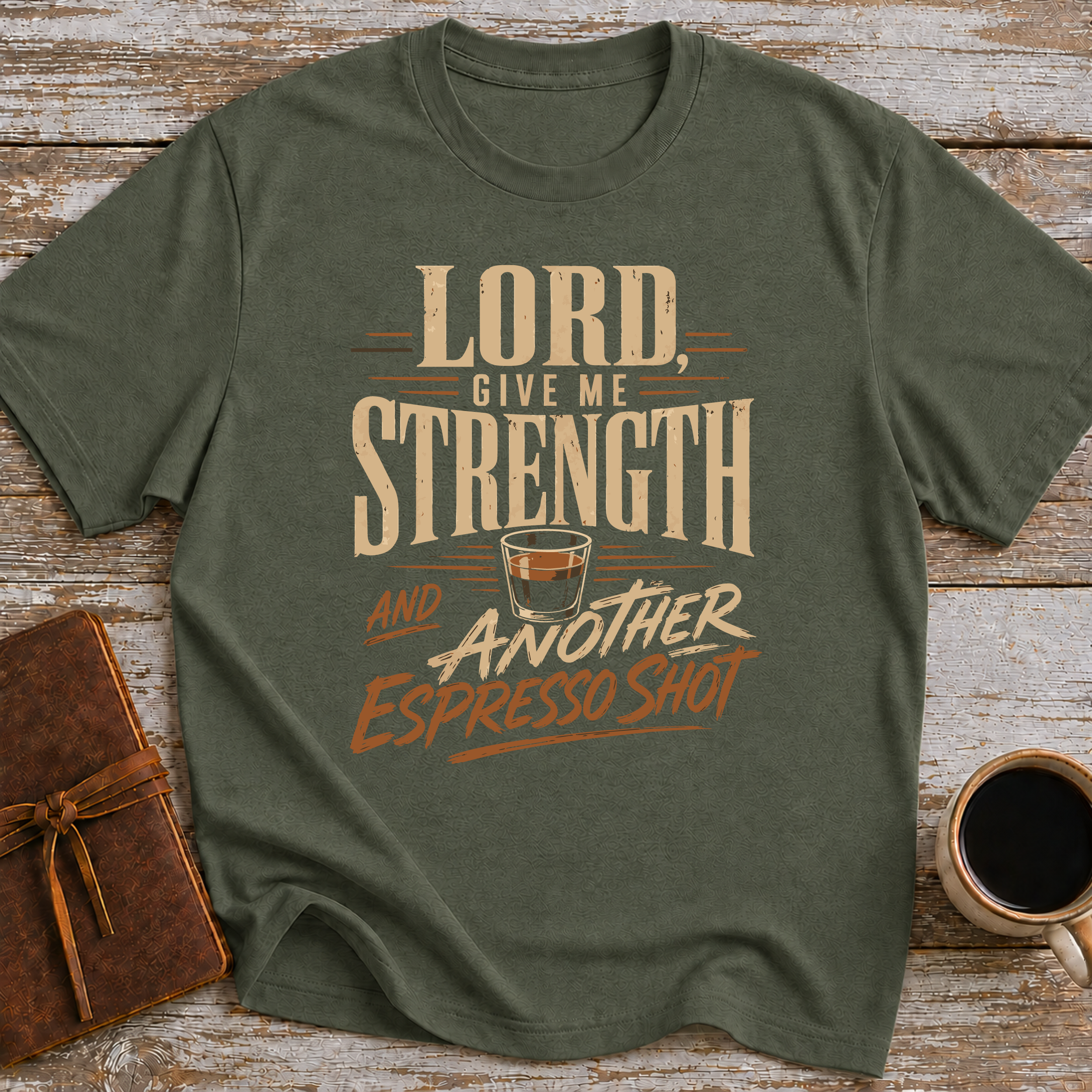 Lord, Give Me Strength… And Another Espresso Shot - T-Shirt