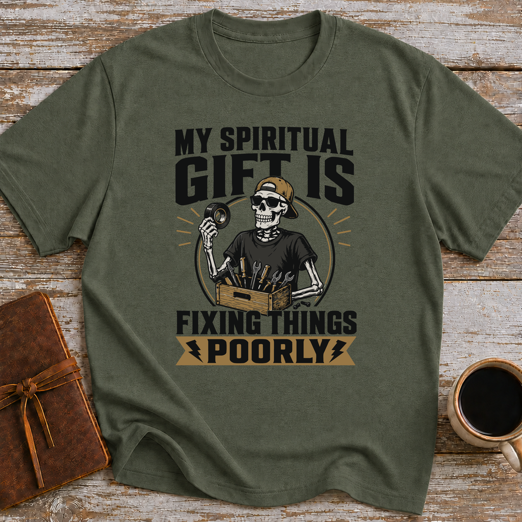 My Spiritual Gift Is Fixing Things Poorly - T-Shirt