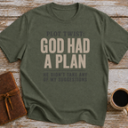 Plot Twist God Had A Plan. He Didn't Take Any Of My Suggestions. - T-Shirt