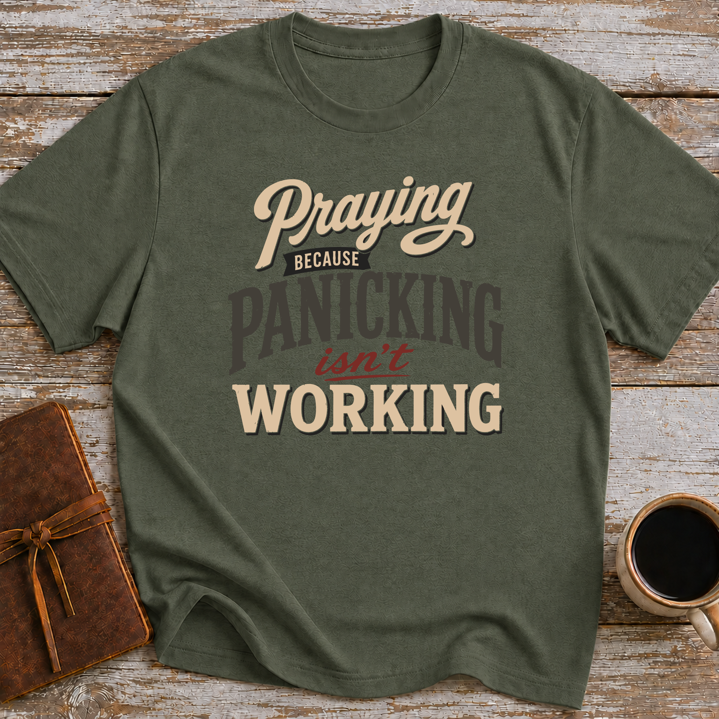 Praying Because Panicking Isn't Working - T-Shirt