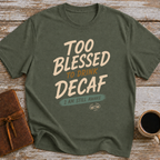 Too Blessed To Drink Decaf 2 Am Still Awake - T-Shirt