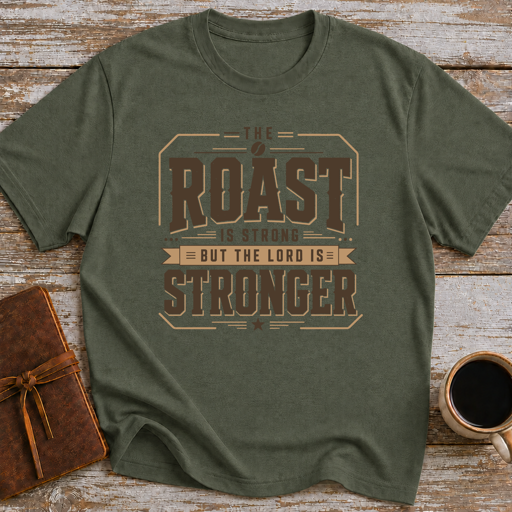 The Roast Is Strong But The Lord Is Stronger - T-Shirt
