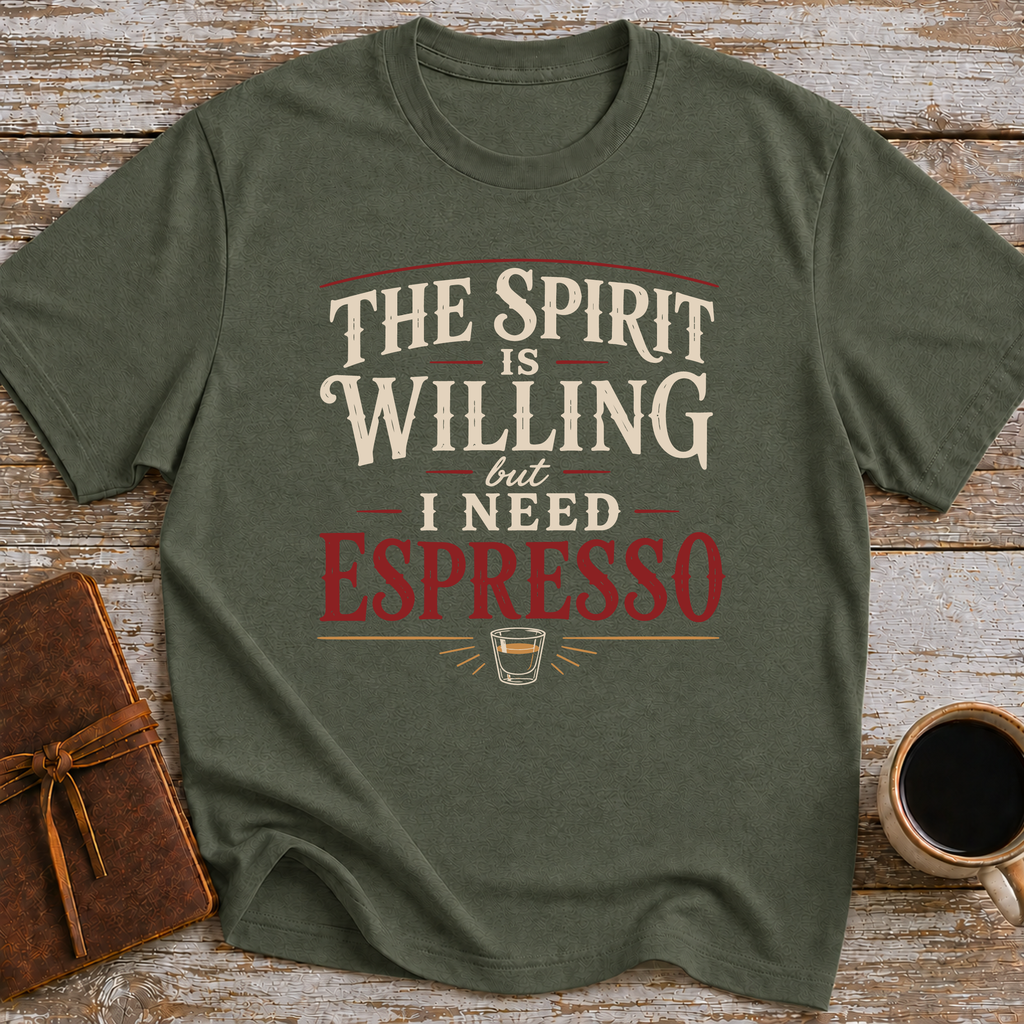 The Spirit Is Willing But I Need Espresso - T-Shirt