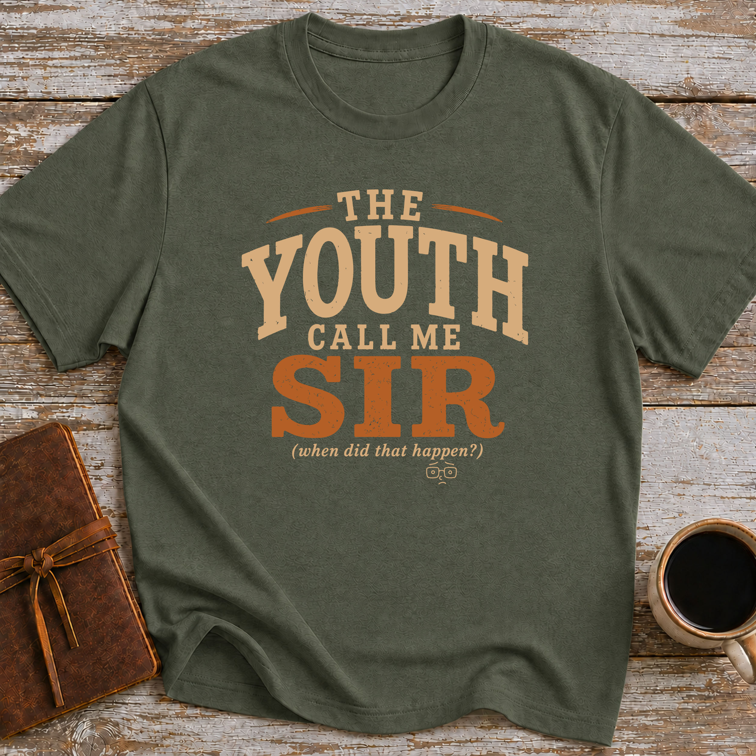 The Youth Call Me Sir... When Did That Happen - T-Shirt