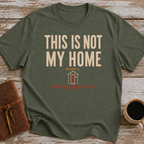 This Is Not My Home Heaven Is My Neighbor Was Not Amused - T-Shirt