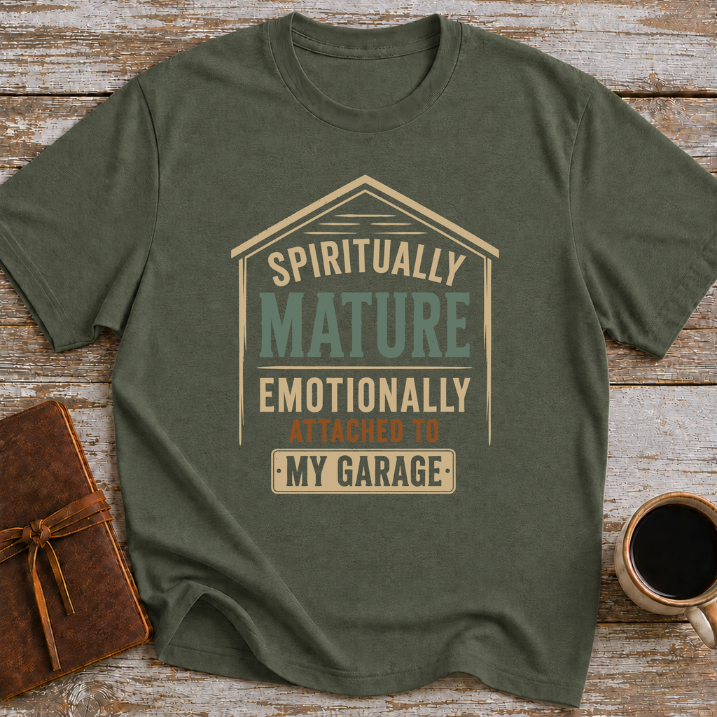 Spiritually Mature Emotionally Attached To My Garage - T-Shirt