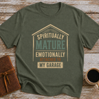 Spiritually Mature Emotionally Attached To My Garage - T-Shirt