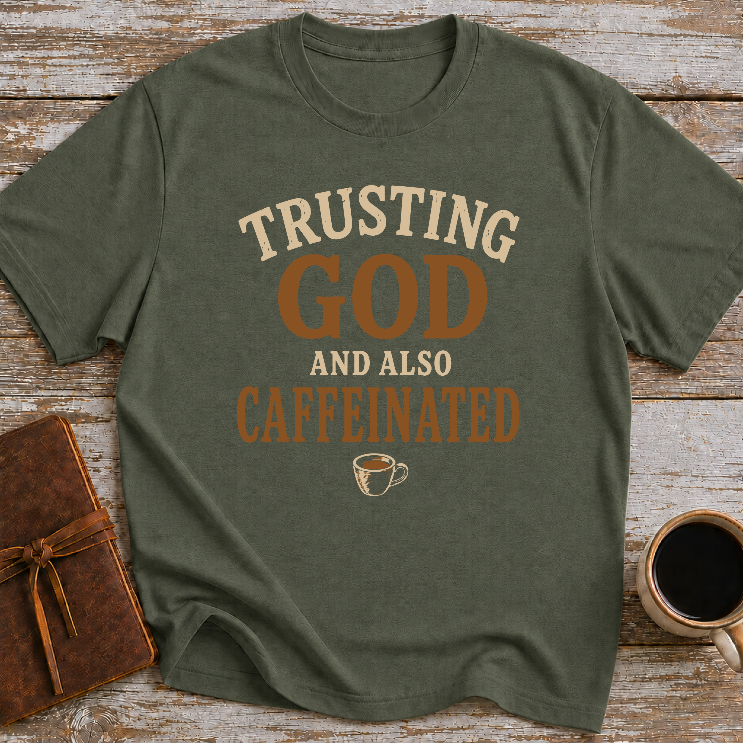 Trusting God And Also Caffeinated - T-Shirt