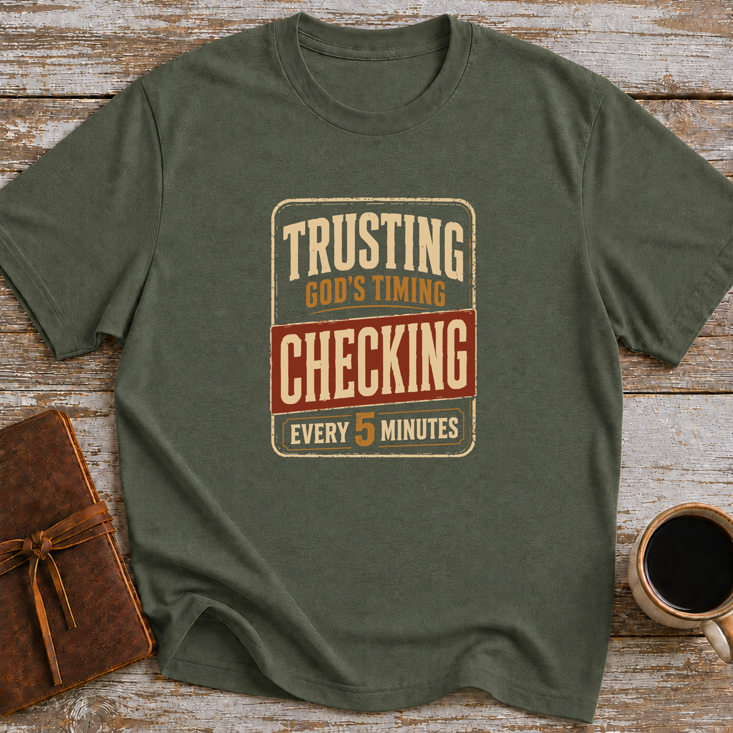 Trusting God’s Timing Checking Every 5 Minutes. - T-Shirt