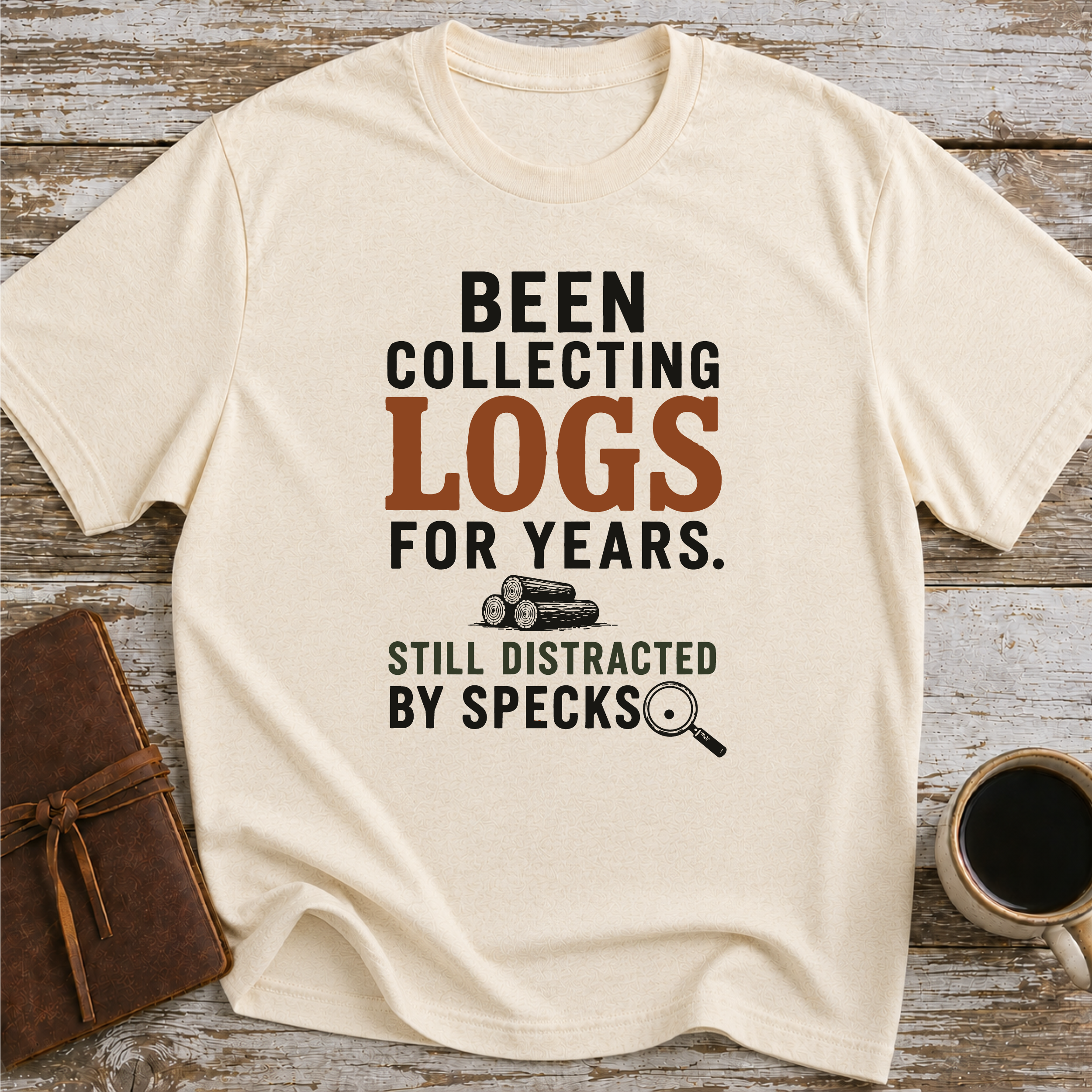 Been Collecting Logs For Years Still Distracted By Specks - T-Shirt