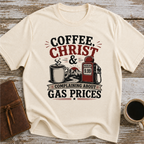 Coffee, Christ & Complaining About Gas Prices - T-Shirt