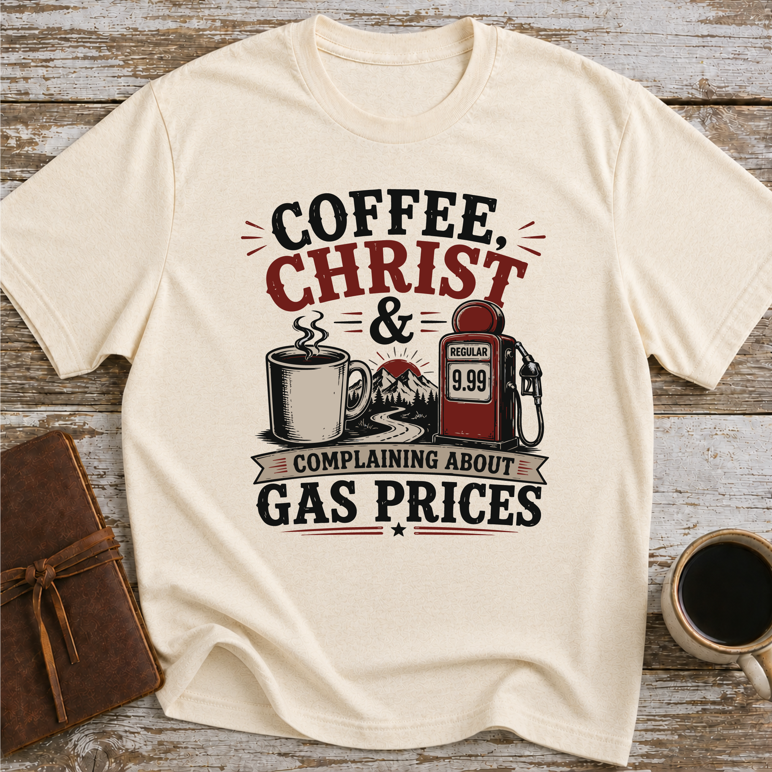 Coffee, Christ & Complaining About Gas Prices - T-Shirt