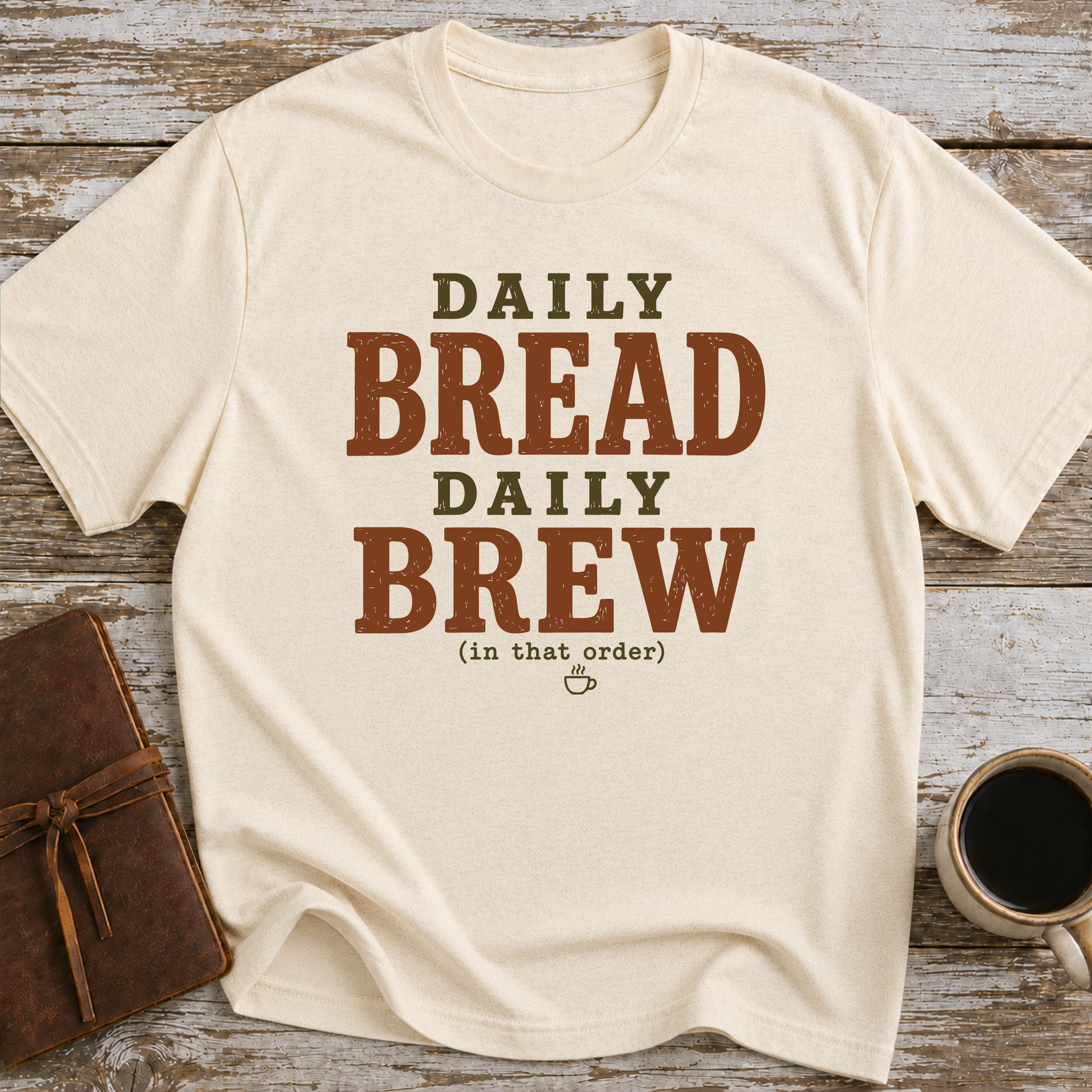 Daily Bread Daily Brew (In That Order) - T-Shirt