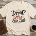 Decaf Have Little Faith - T-Shirt