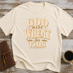 God Made Wheat For This T-Shirt