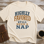 Highly Favored, Still Need A Nap - T-Shirt
