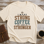 I Make Strong Coffee. My Lord Is Stronger. - T-Shirt