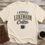 I Rebuke This Lukewarm Coffee - T-Shirt