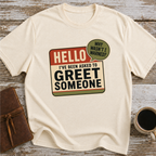 I’ve Been Asked To Greet Someone, Why Wasn’t I Warned - T-Shirt