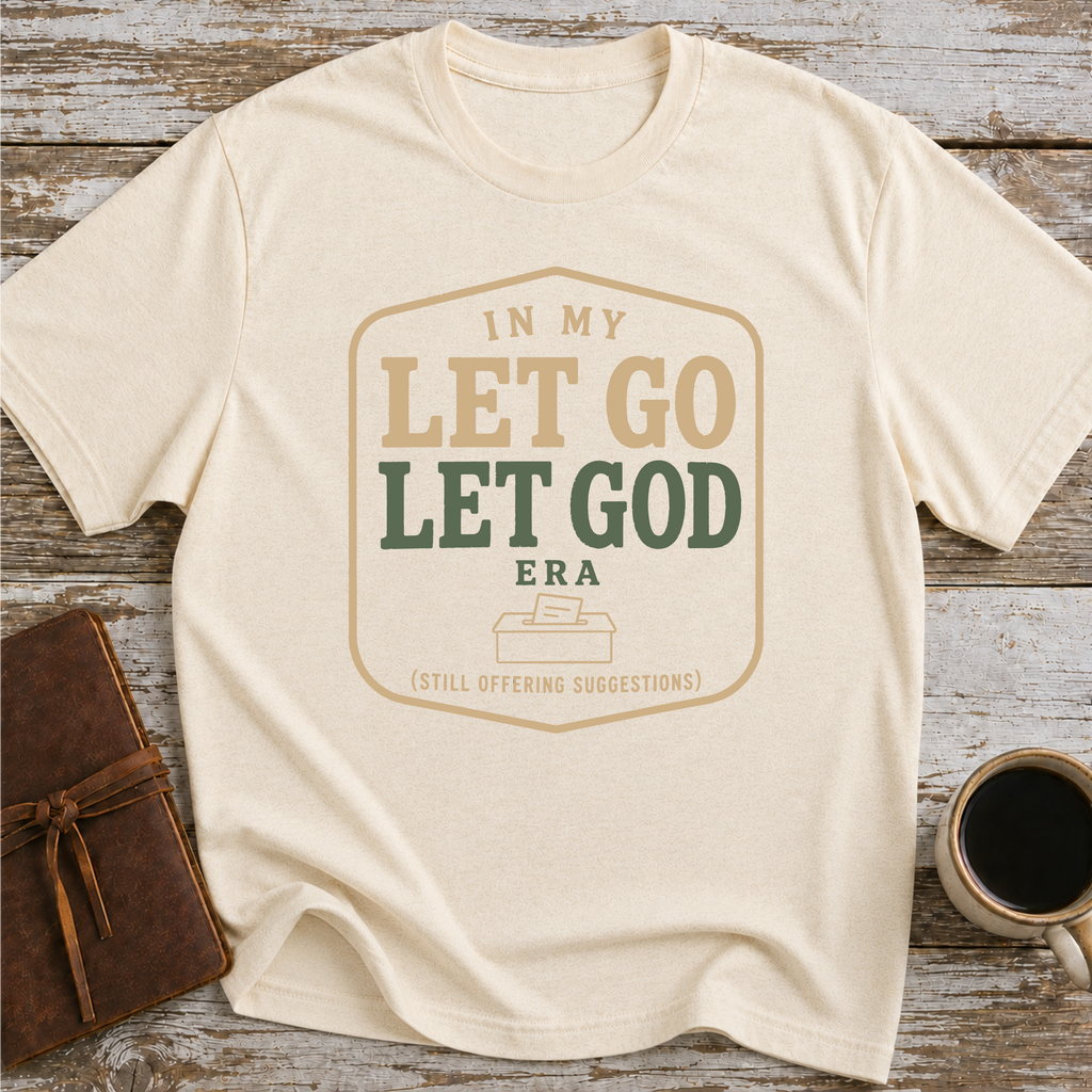 In My Let Go Let God Era (Still Offering Suggestions) - T-Shirt