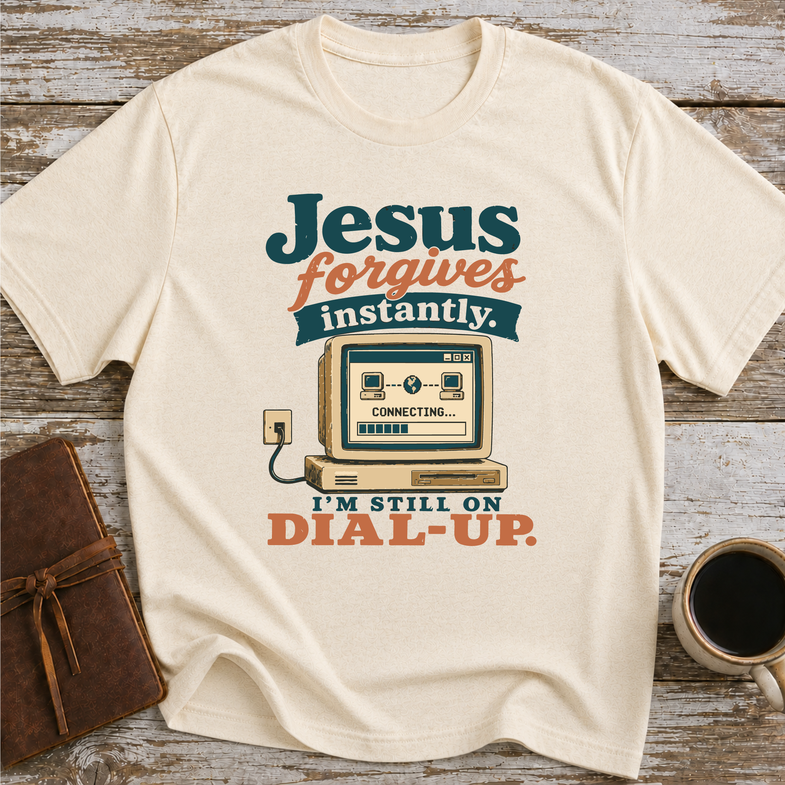 Jesus Forgives Instantly, I’m Still On Dial Up - T-Shirt
