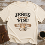 Jesus Loves You And So Does This Coffee Shop - T-Shirt