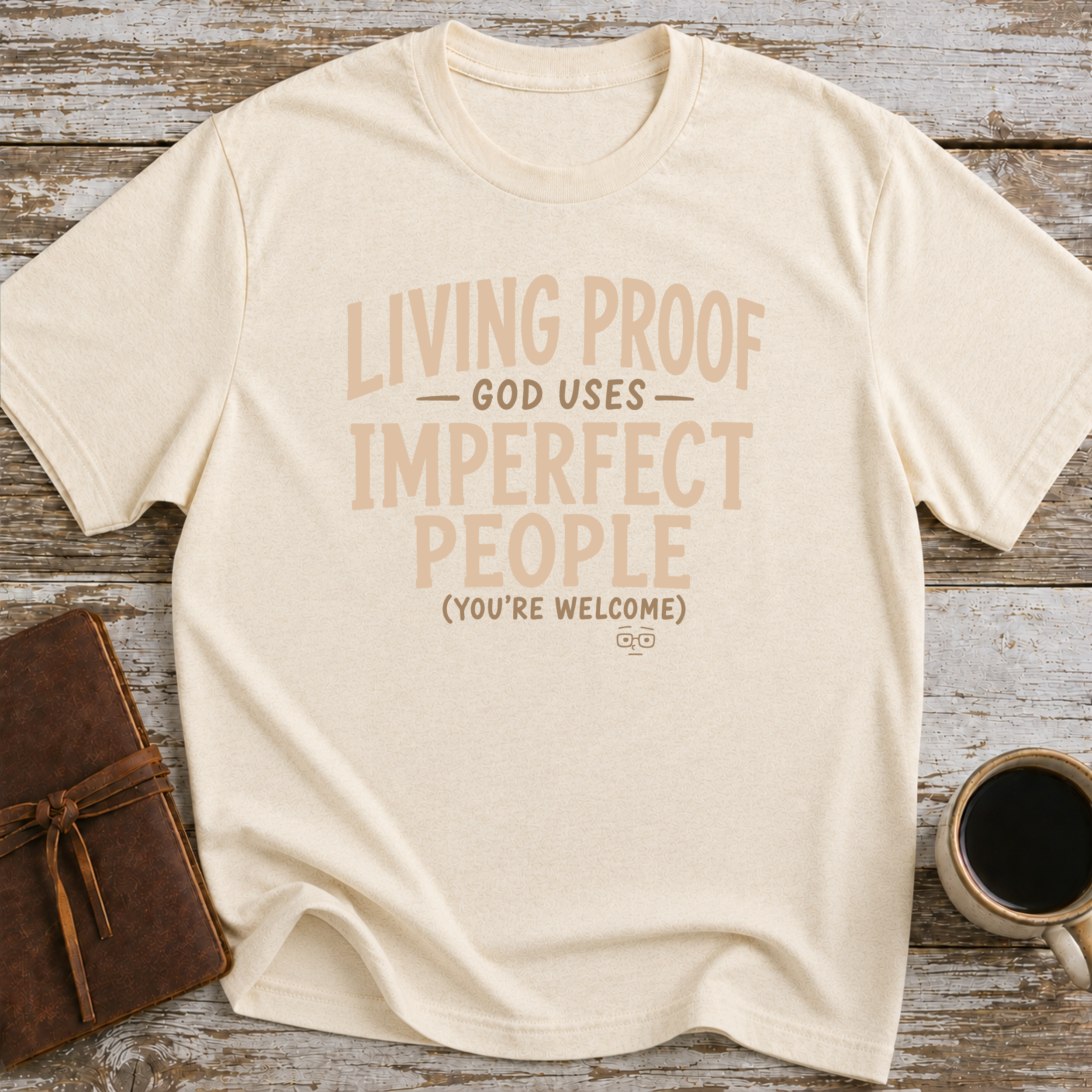 Living Proof God Uses Imperfect People. You're Welcome. - T-Shirt