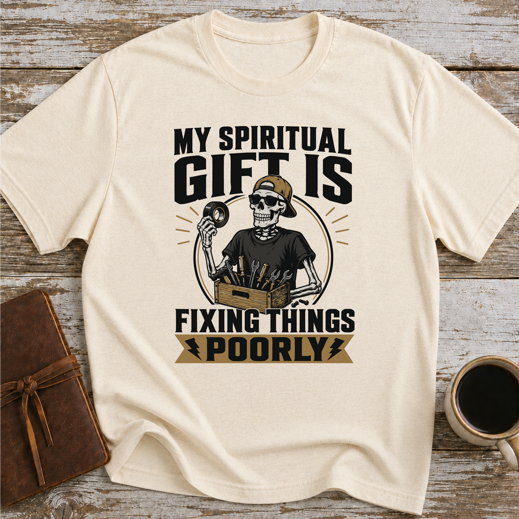 My Spiritual Gift Is Fixing Things Poorly - T-Shirt