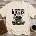 My Spiritual Gift Is Fixing Things Poorly - T-Shirt