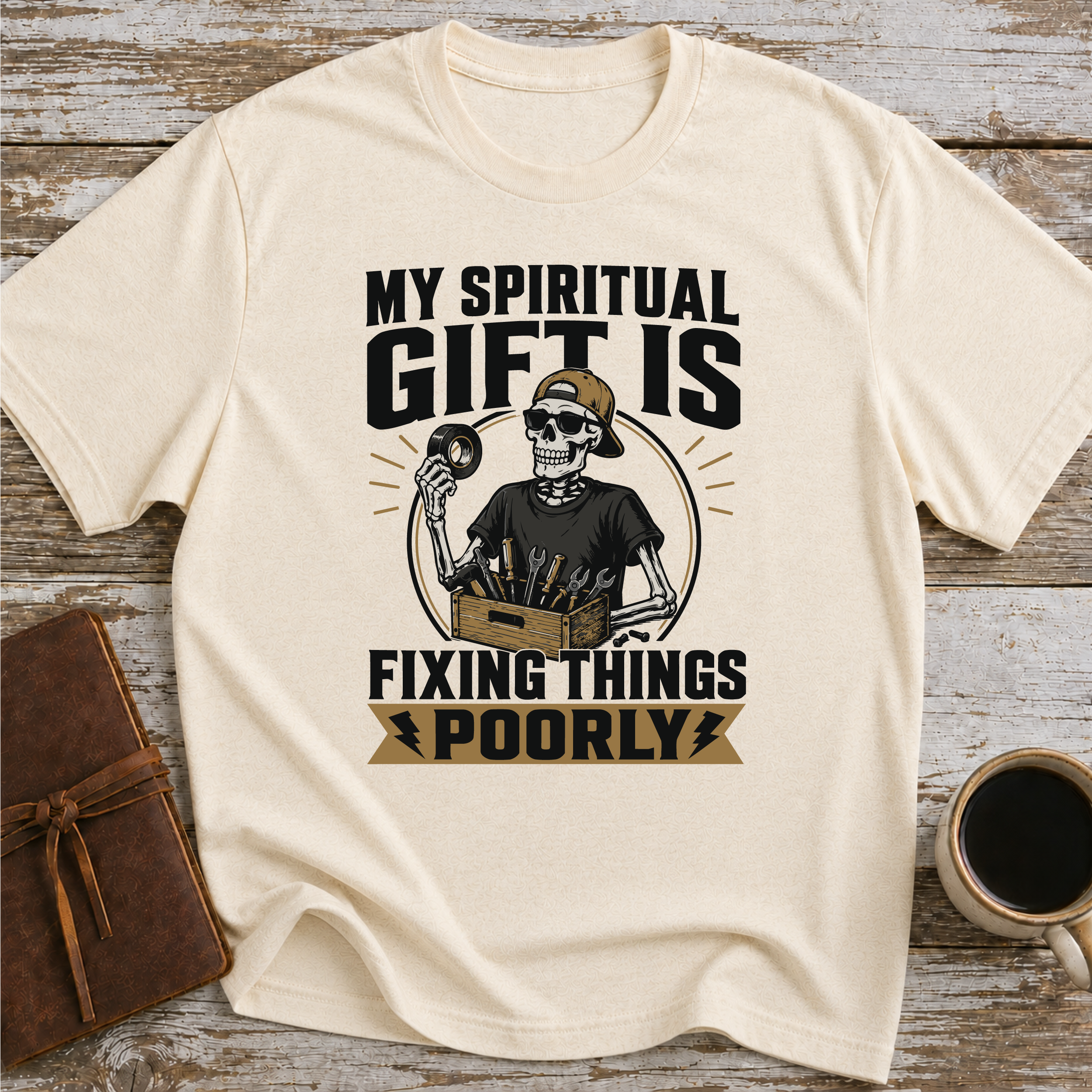 My Spiritual Gift Is Fixing Things Poorly - T-Shirt