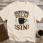 Serving Decaf Is A Sin - T-Shirt